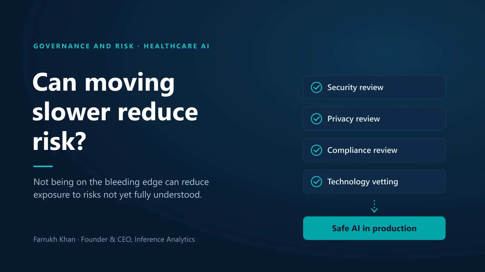 Can moving slower reduce risk? Security review, privacy review, compliance review and technology vetting lead to safe AI in production.